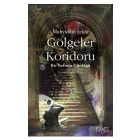 GÖLGELER KORIDORU BIR SUFININ GÜNLÜĞÜ - MUHYIDDIN ŞEKUR