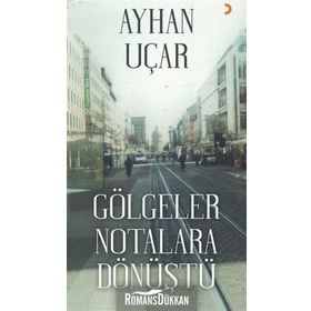 Gölgeler Notalara Dönüştü - Ayhan Uçar