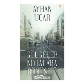 Gölgeler Notalara Dönüştü - Ayhan Uçar