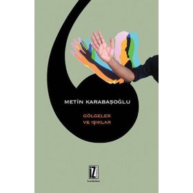 GÖLGELER VE IŞIKLAR - METIN KARABAŞOĞLU