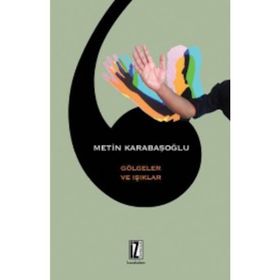 GÖLGELER VE IŞIKLAR - METIN KARABAŞOĞLU