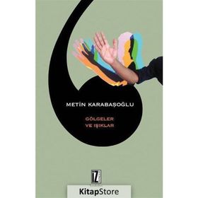 GÖLGELER VE IŞIKLAR - METIN KARABAŞOĞLU