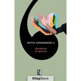 GÖLGELER VE IŞIKLAR - METIN KARABAŞOĞLU