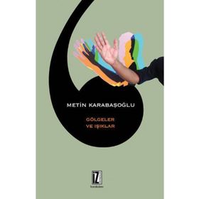 GÖLGELER VE IŞIKLAR - METIN KARABAŞOĞLU