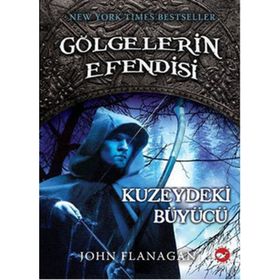 GÖLGELERİN EFENDISI 5 - KUZEYDEKI BÜYÜCÜ - JOHN FLANAGAN