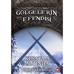 GÖLGELERİN EFENDISI 6 - KUŞATMA ALTINDA - JOHN FLANAGAN