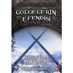 GÖLGELERİN EFENDISI 6 - KUŞATMA ALTINDA - JOHN FLANAGAN