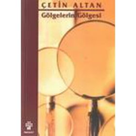 GÖLGELERİN GÖLGESİ - ÇETİN ALTAN