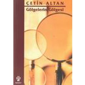 GÖLGELERİN GÖLGESİ - ÇETİN ALTAN