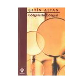 GÖLGELERİN GÖLGESİ - ÇETİN ALTAN