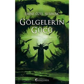 Gölgelerin Gücü - Emine Özel Summak