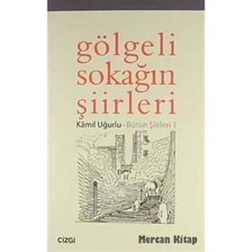 GÖLGELİ SOKAĞIN ŞİİRLERİ BÜTÜN ŞİİRLERİ 1 - KÂMIL UĞURLU