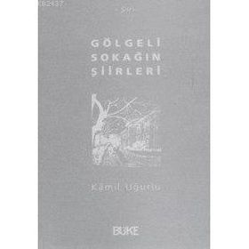 GÖLGELİ SOKAĞIN ŞİİRLERİ - KÂMIL UĞURLU