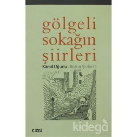 GÖLGELİ SOKAĞIN ŞİİRLERİ - KÂMIL UĞURLU