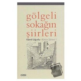 GÖLGELİ SOKAĞIN ŞİİRLERİ - KÂMIL UĞURLU