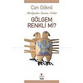 GÖLGEM RENKLI MI? MITOLOLOJIDEN SANATA NOTLAR - CAN GÖKNİL