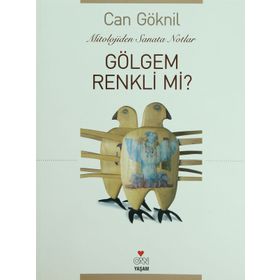 GÖLGEM RENKLI MI? MITOLOLOJIDEN SANATA NOTLAR - CAN GÖKNİL