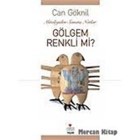 GÖLGEM RENKLI MI? MITOLOLOJIDEN SANATA NOTLAR - CAN GÖKNİL