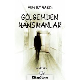 Gölgemden Yansıyanlar - Mehmet Yazıcı
