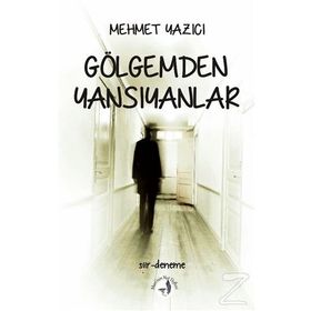 Gölgemden Yansıyanlar - Mehmet Yazıcı