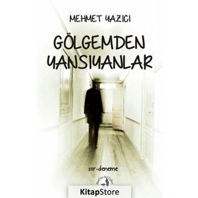 Gölgemden Yansıyanlar - Mehmet Yazıcı