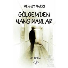 Gölgemden Yansıyanlar - Mehmet Yazıcı
