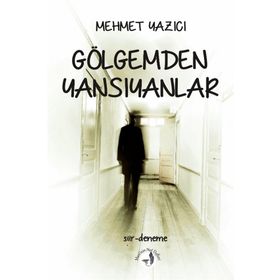 Gölgemden Yansıyanlar - Mehmet Yazıcı