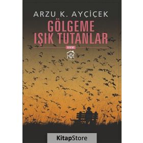 Gölgeme Işık Tutanlar - Arzu K. Ayçiçek