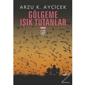 Gölgeme Işık Tutanlar - Arzu K. Ayçiçek