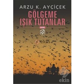 Gölgeme Işık Tutanlar - Arzu K. Ayçiçek