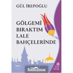 GÖLGEMİ BIRAKTIM LALE BAHÇELERİNDE - GÜL İREPOĞLU