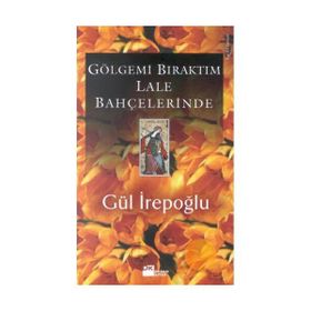 GÖLGEMİ BIRAKTIM LALE BAHÇELERİNDE - GÜL İREPOĞLU