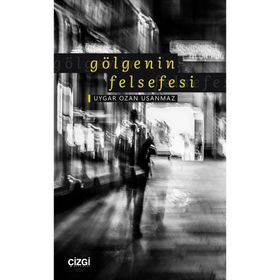 Gölgenin Felsefesi - Uygar Ozan Usanmaz