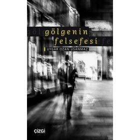 Gölgenin Felsefesi - Uygar Ozan Usanmaz