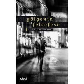 Gölgenin Felsefesi - Uygar Ozan Usanmaz