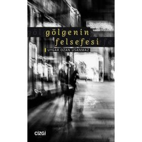 Gölgenin Felsefesi - Uygar Ozan Usanmaz