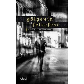 Gölgenin Felsefesi - Uygar Ozan Usanmaz