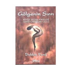 GÖLGENİN SIRRI KENDI YAŞAM HIKAYENE SAHİPÇIKABİLME GÜCÜ - DEBBIE FORD