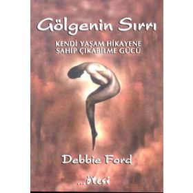 GÖLGENİN SIRRI KENDI YAŞAM HIKAYENE SAHİPÇIKABİLME GÜCÜ - DEBBIE FORD
