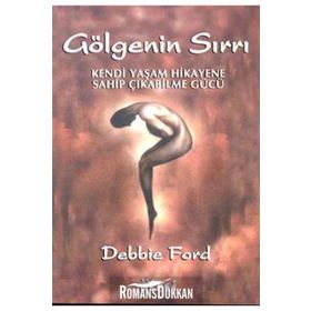 GÖLGENİN SIRRI KENDI YAŞAM HIKAYENE SAHİPÇIKABİLME GÜCÜ - DEBBIE FORD