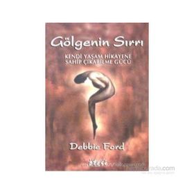 GÖLGENİN SIRRI KENDI YAŞAM HIKAYENE SAHİPÇIKABİLME GÜCÜ - DEBBIE FORD
