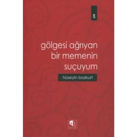GÖLGESİ AĞRIYAN BIR MEMENIN SUÇUYUM - HÜSEYİN BOZKURT