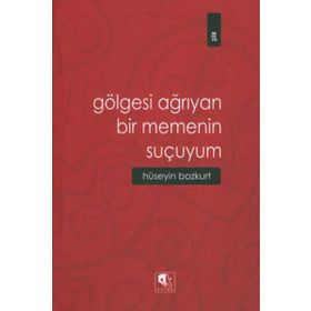 GÖLGESİ AĞRIYAN BIR MEMENIN SUÇUYUM - HÜSEYİN BOZKURT