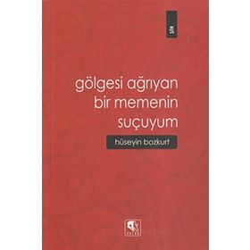 GÖLGESİ AĞRIYAN BIR MEMENIN SUÇUYUM - HÜSEYİN BOZKURT