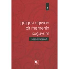 GÖLGESİ AĞRIYAN BIR MEMENIN SUÇUYUM - HÜSEYİN BOZKURT