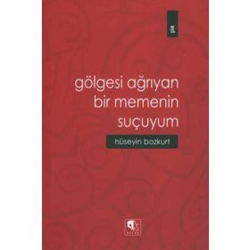 GÖLGESİ AĞRIYAN BIR MEMENIN SUÇUYUM - HÜSEYİN BOZKURT