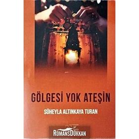 Gölgesi Yok Ateşin - Süheyla Altınkaya Turan