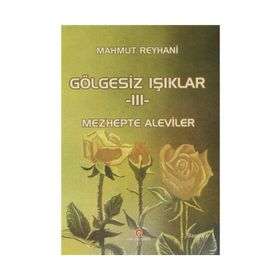 Gölgesiz Işıklar 3 Mezhepte Aleviler - Mahmut Reyhani