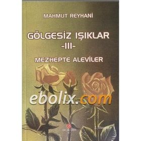 Gölgesiz Işıklar 3 Mezhepte Aleviler - Mahmut Reyhani