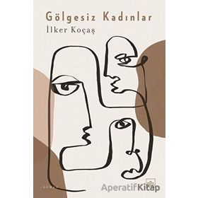 Gölgesiz Kadınlar - İlker Koçaş